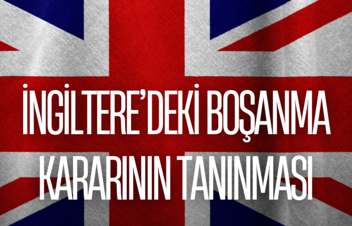 İngiltere'deki Boşanma Kararının Tanınması ve Tenfizi