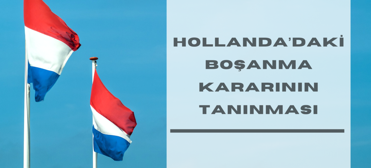 Hollanda'daki Boşanma Kararının Tanınması ve Tenfizi