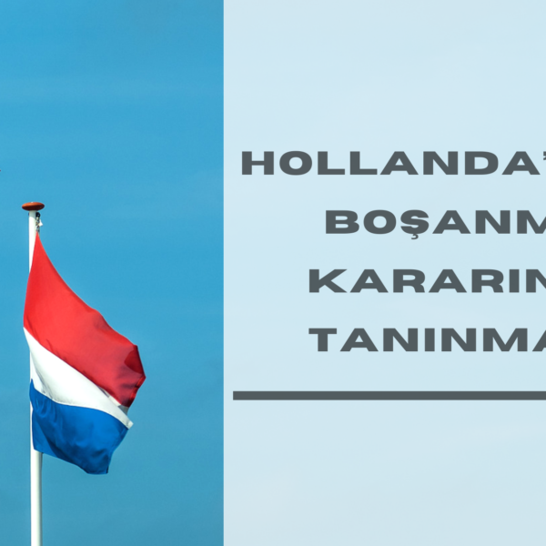 Hollanda'daki Boşanma Kararının Tanınması ve Tenfizi