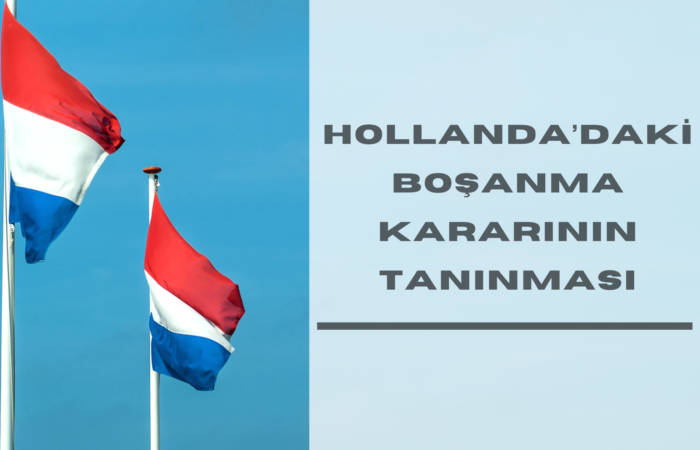 Hollanda'daki Boşanma Kararının Tanınması ve Tenfizi