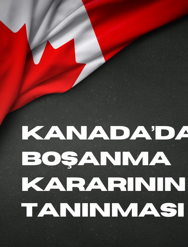 Kanada'daki Boşanma Kararının Tanınması ve Tenfizi