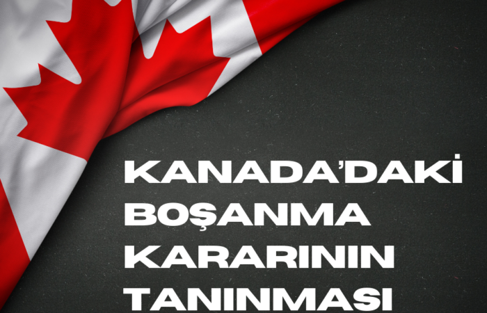 Kanada'daki Boşanma Kararının Tanınması ve Tenfizi