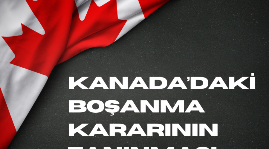 Kanada'daki Boşanma Kararının Tanınması ve Tenfizi