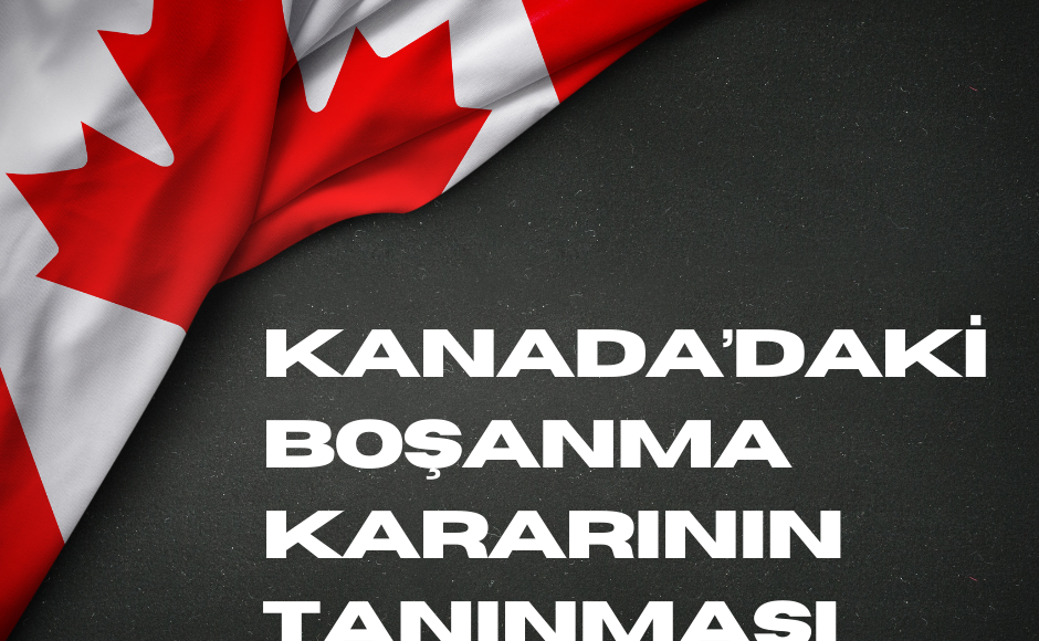 Kanada'daki Boşanma Kararının Tanınması ve Tenfizi