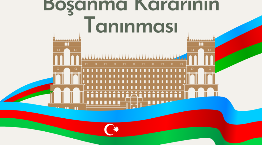 Azerbaycan'daki Boşanma Kararının Tanınması ve Tenfizi