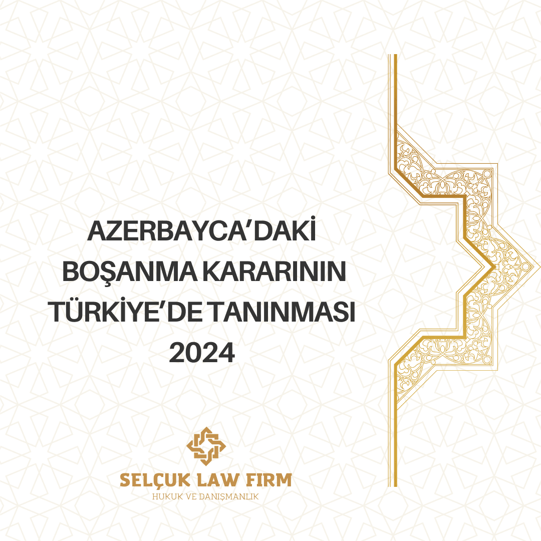 Azerbaycan' daki Boşanma Kararının Tanınması ve Tenfizi 2024 1 Azerbaycan'daki Boşanma Kararının Tanınması ve Tenfizi