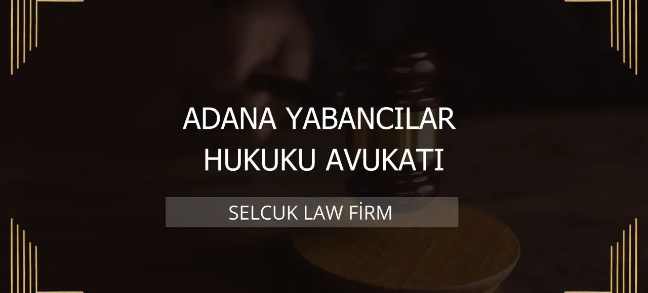Adana Yabancılar Hukuku Avukatı Kapak