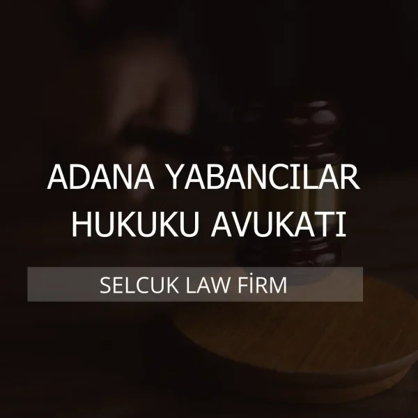 Adana Yabancılar Hukuku Avukatı Kapak
