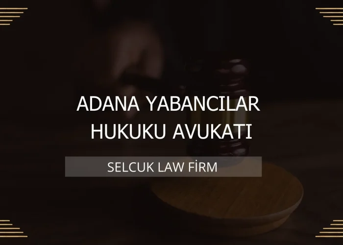 Adana Yabancılar Hukuku Avukatı Kapak
