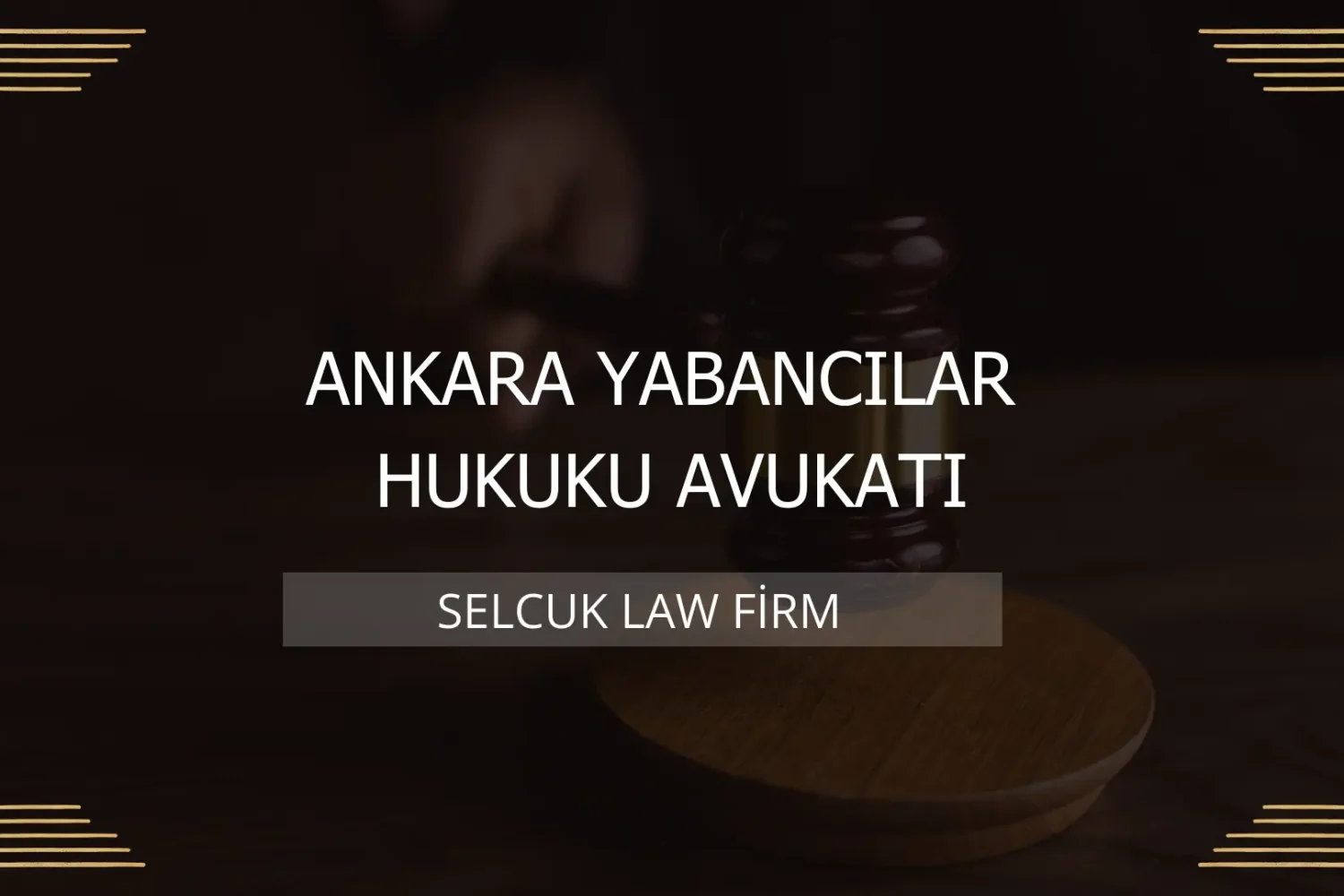 Ankara Yabancılar Hukuku Avukatı Kapak