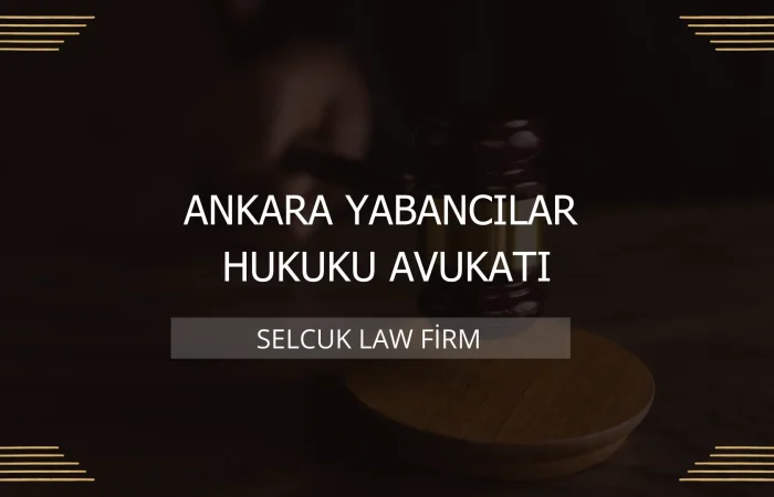 Ankara Yabancılar Hukuku Avukatı Kapak