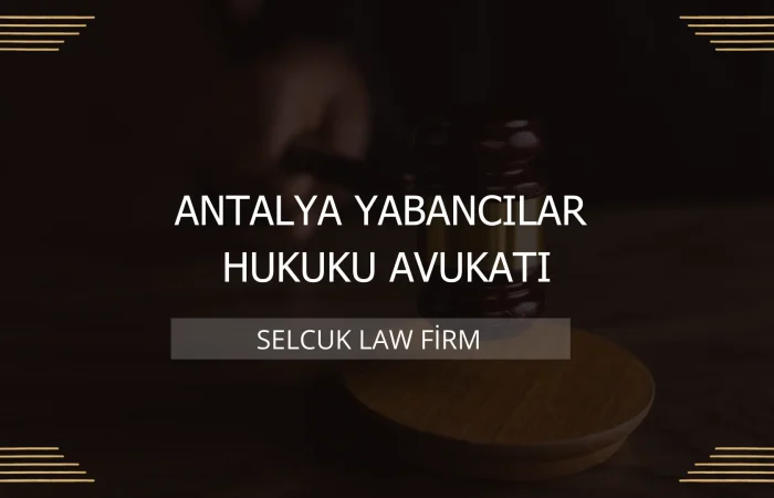 Antalya Yabancılar Hukuku Avukatı Kapak