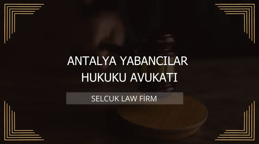 Antalya Yabancılar Hukuku Avukatı Kapak