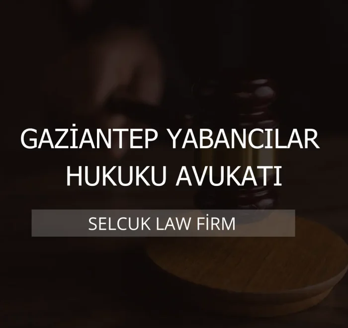 Gaziantep Yabancılar Hukuku Avukatı Kapak