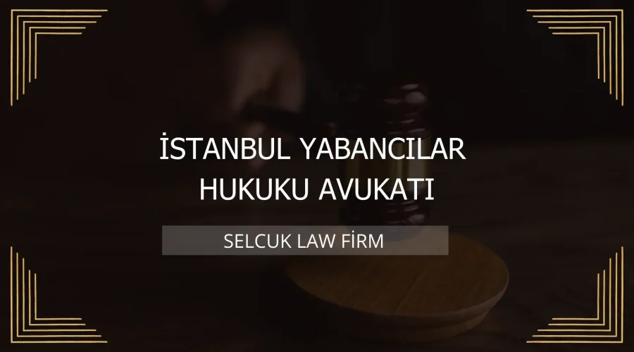 İstanbul Yabancılar Hukuku Avukatı Kapak