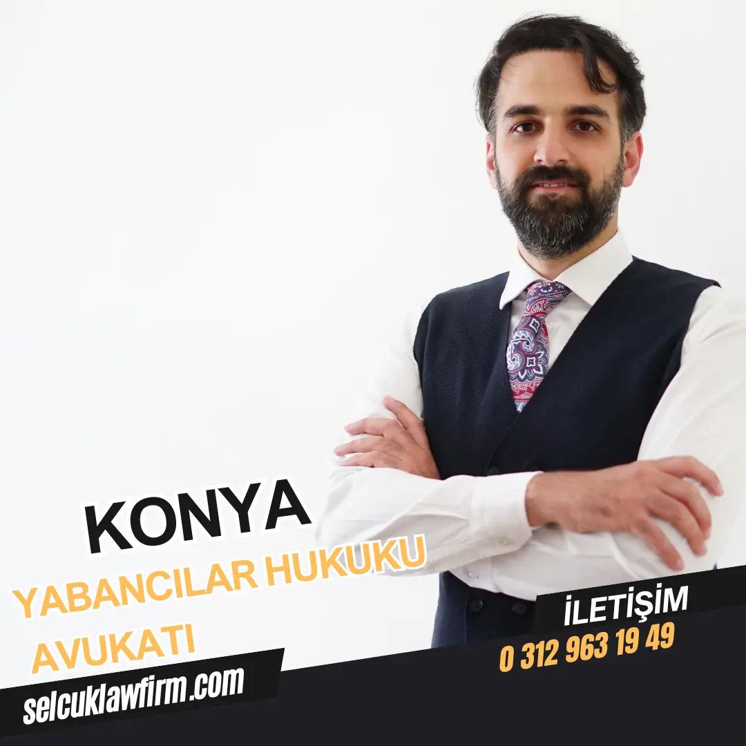 Konya Yabancılar Hukuku Avukatı 2024 1 Konya Yabancılar Hukuku Avukatı İçerik