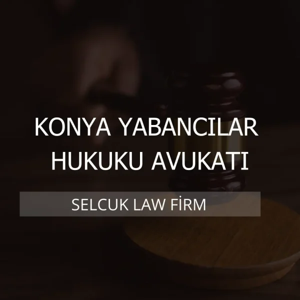 Konya Yabancılar Hukuku Avukatı Kapak