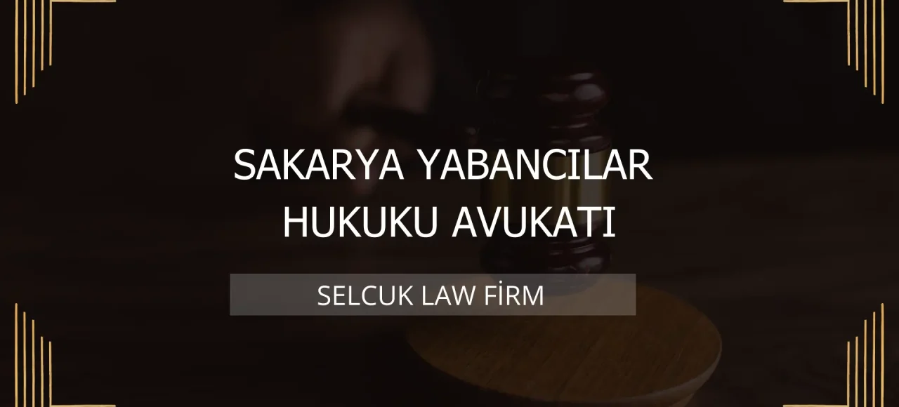 Sakarya Yabancılar Hukuku Avukatı Kapak