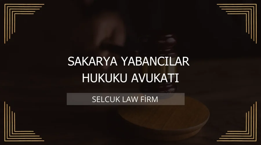 Sakarya Yabancılar Hukuku Avukatı Kapak
