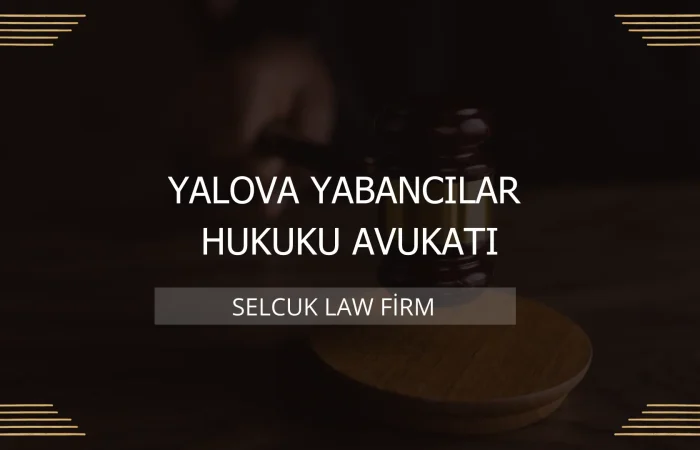 Yalova Yabancılar Hukuku Avukatı Kapak